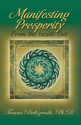 Manifesting Prosperity from the Inside Out by Baliszewski, Tammi