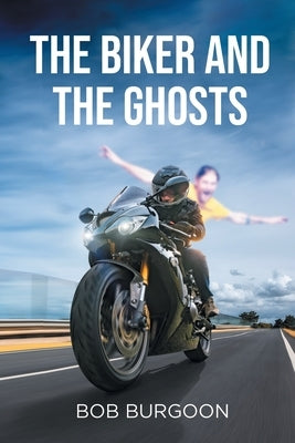 The Biker And The Ghosts by Burgoon, Bob