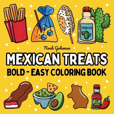 Bold and Easy Mexican Treats Coloring Book: 51 Big and Simple Designs for Seniors and Kids by Goleman, Noah