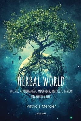 Herbal World by Patricia Mercier