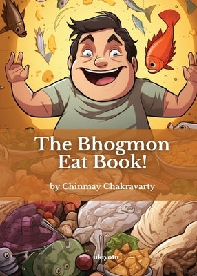 The Bhogmon Eat Book! by Chinmay Chakravarty