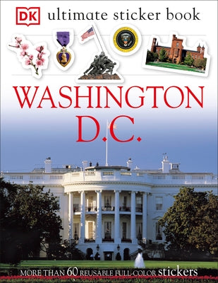 Ultimate Sticker Book: Washington, D.C.: More Than 60 Reusable Full-Color Stickers [With Stickers] by Dk