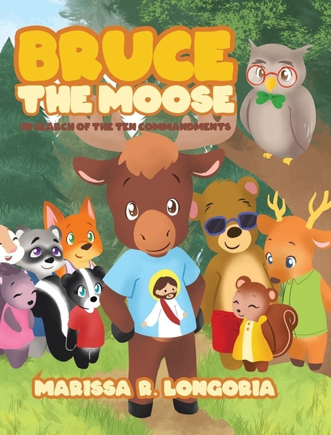 Bruce the Moose: In Search of the Ten Commandments by Longoria, Marissa R.