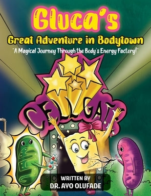 Gluca's Great Adventure in Bodytown: A Magical Journey Through the Body's Energy Factory! by Olufade, Ayo