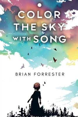 Color The Sky With Song by Forrester, Brian