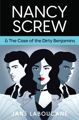 Nancy Screw & The Case of the Dirty Benjamins by Laboucane, Jane