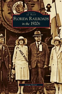 Florida Railroads in the 1920s by Turner, Gregg