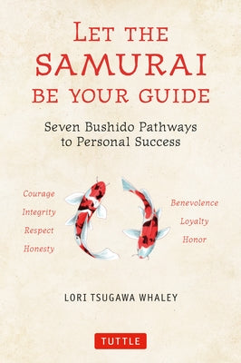 Let the Samurai Be Your Guide: Seven Bushido Pathways to Personal Success by Whaley