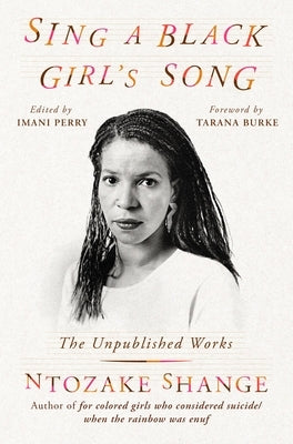 Sing a Black Girl's Song: The Unpublished Work of Ntozake Shange by Shange, Ntozake