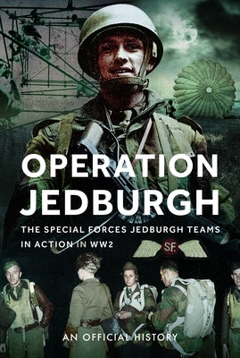 Operation Jedburgh: The Special Forces Jedburgh Teams in Action in Ww2 by History, An Official