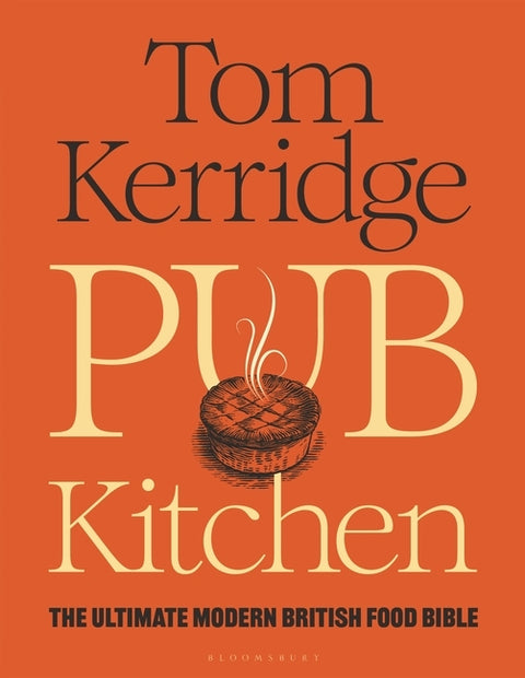 Pub Kitchen: The Ultimate Modern British Food Bible: The Sunday Times Bestseller by Kerridge, Tom
