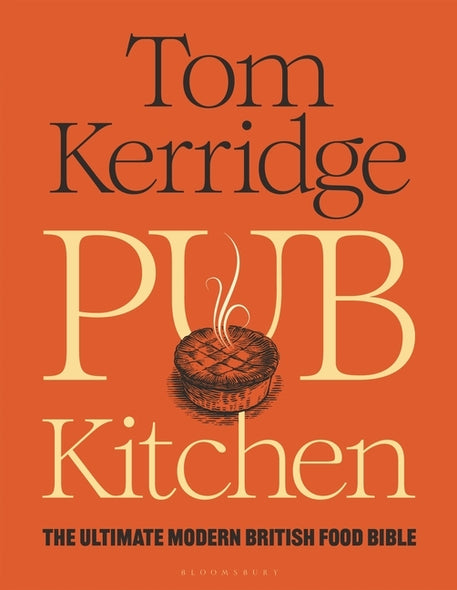Pub Kitchen: The Ultimate Modern British Food Bible: The Sunday Times Bestseller by Kerridge, Tom