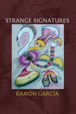 Strange Signatures: Poems by GarcÃ­a, RamÃ³n