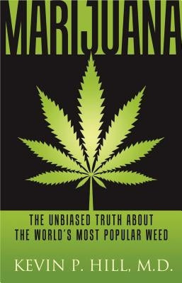 Marijuana: The Unbiased Truth about the World's Most Popular Weed by Hill, Kevin P.