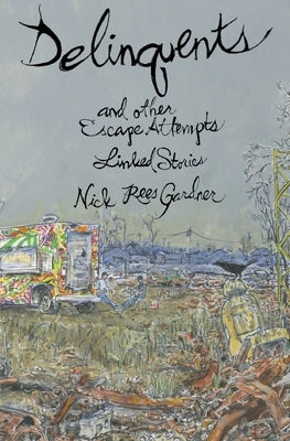 Delinquents and Other Escape Attempts by Gardner, Nick Rees