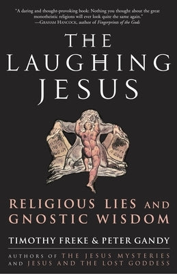 The Laughing Jesus: Religious Lies and Gnostic Wisdom by Freke, Timothy