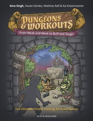 Dungeons & Workouts: From Weak and Meek to Buff and Tough by Singh, Gino
