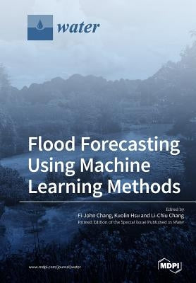 Flood Forecasting Using Machine Learning Methods by Chang, Fi-John