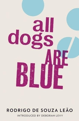 All Dogs Are Blue by de Souza LeÃ£o, Rodrigo