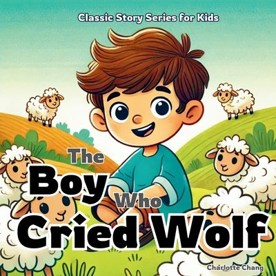 The Boy Who Cried Wolf: Classic Aesop's Fable Story for Kids by Chang, Charlotte
