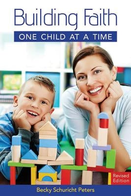 Building Faith One Child at a Time by Peters, Becky Schuricht