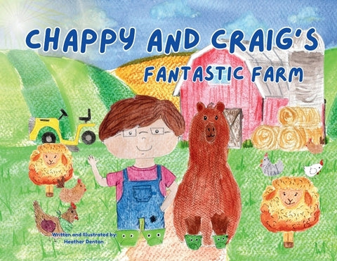 Chappy and Craig's Fantastic Farm by Denton, Heather