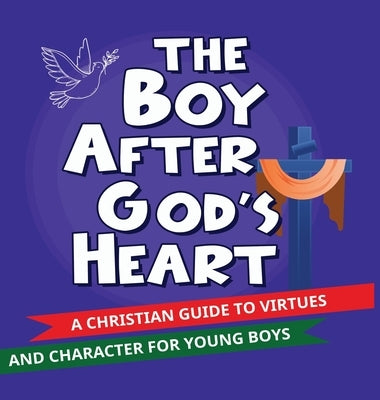The Boy After God's Heart: A Christian guide to Virtues and Godly Character for Boys by Amakwe, Ngozi Gloria