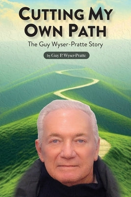 Cutting My Own Path by Wyser-Pratte, Guy