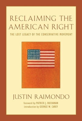 Reclaiming the American Right: The Lost Legacy of the Conservative Movement by Raimondo, Justin
