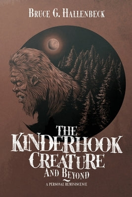The Kinderhook Creature and Beyond: A Personal Reminiscence by Hallenbeck, Bruce G.