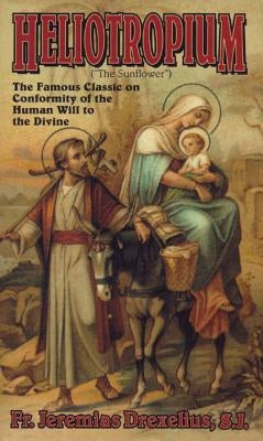 Heliotropium: Conformity of the the Human Will to the Divine by Drexelius, Jeremias
