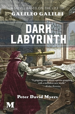 Dark Labyrnith: A Novel Based on the Life of Galileo Galilei by Myers, Peter David
