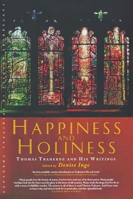 Happiness and Holiness: Selected Writings of Thomas Traherne by Inge, Denise