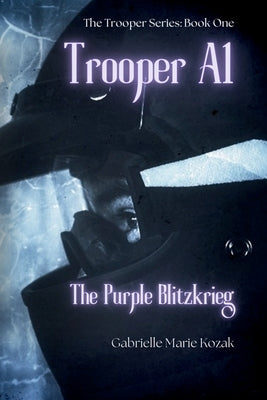 Trooper A1: The Purple Blitzkrieg by Kozak, Gabrielle Marie