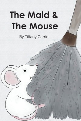 The Maid and The Mouse by Carrie, Tiffany-Marie