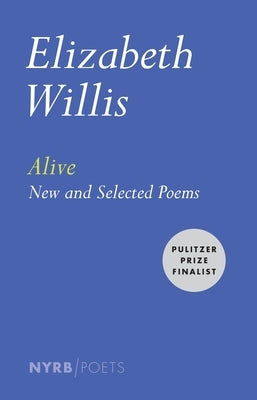 Alive: New and Selected Poems by Willis, Elizabeth