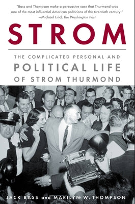Strom: The Complicated Personal and Political Life of Strom Thurmond by Bass, Jack