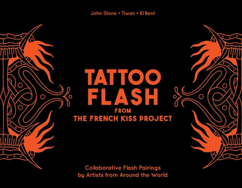 Tattoo Flash from the French Kiss Project: Collaborative Flash Pairings by Tattoo Artists from Around the World by Stone, John