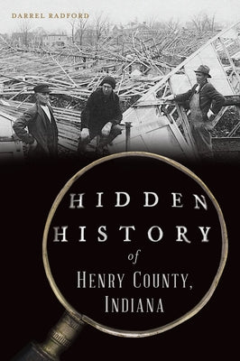 Hidden History of Henry County, Indiana by Radford, Darrel