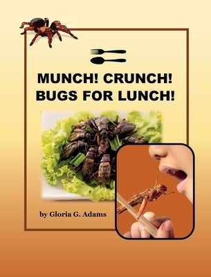 Munch! Crunch! Bugs for Lunch! by Adams, Gloria G.
