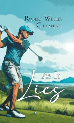 As It Lies by Robert Wesley Clement