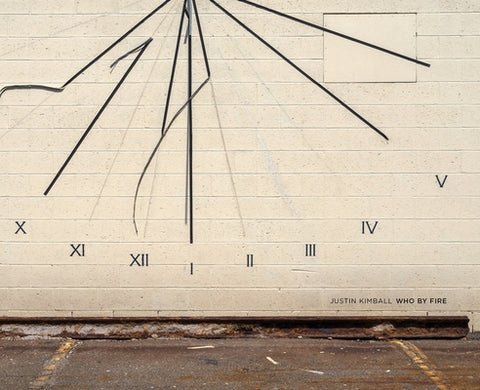 Justin Kimball: Who by Fire by Kimball, Justin