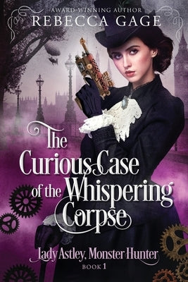 The Curious Case of the Whispering Corpse: A Steampunk Fantasy Romance by Gage, Rebecca