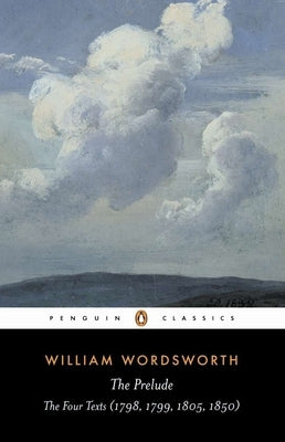 The Prelude: The Four Texts (1798, 1799, 1805, 1850)--A Parallel Text by Wordsworth, William