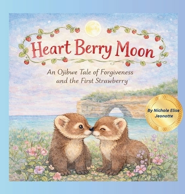 Heart Berry Moon: A Native Tale of Forgiveness and the First Strawberry by Jeonotte, Nichole Elise