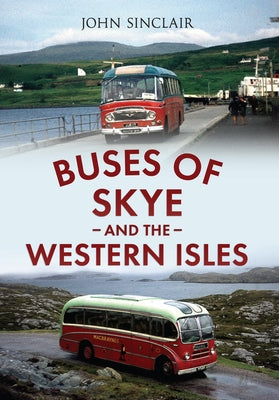 Buses of Skye and the Western Isles by Sinclair, John