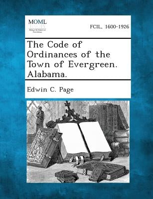 The Code of Ordinances of the Town of Evergreen. Alabama. by Page, Edwin C.