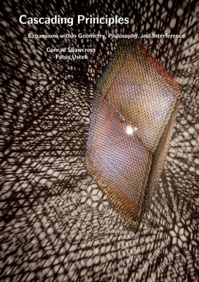Conrad Shawcross: Cascading Principles: Expansions Within Geometry, Philosophy, and Interference by Shawcross, Conrad