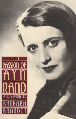 The Passion of Ayn Rand: A Biography by Branden, Barbara