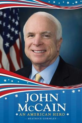 John McCain: An American Hero by Gormley, Beatrice